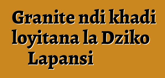 Granite ndi khadi loyitana la Dziko Lapansi