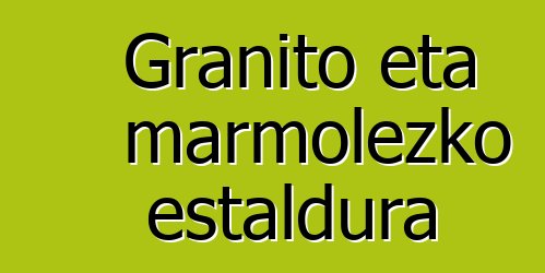 Granito eta marmolezko estaldura