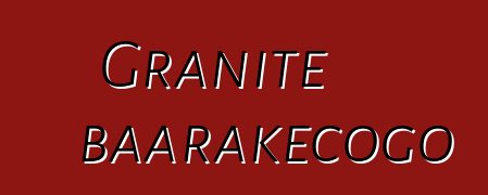 Granite baarakɛcogo