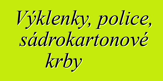 Výklenky, police, sádrokartonové krby