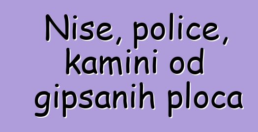 Niše, police, kamini od gipsanih ploča