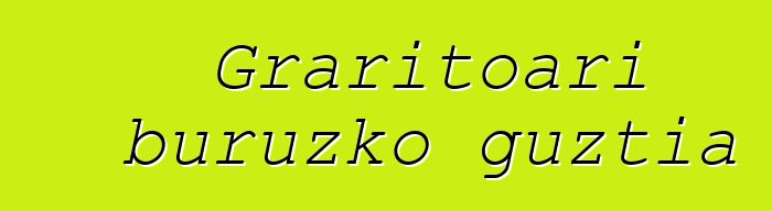 Graritoari buruzko guztia