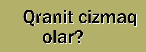 Qranit cızmaq olar?