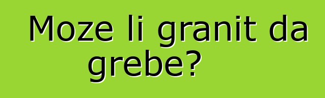 Može li granit da grebe?