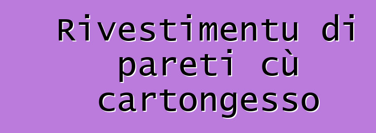 Rivestimentu di pareti cù cartongesso