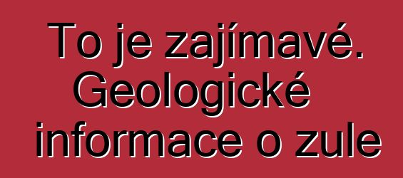 To je zajímavé. Geologické informace o žule