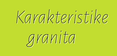 Karakteristike granita