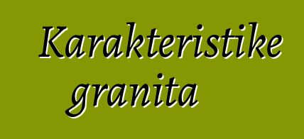 Karakteristike granita