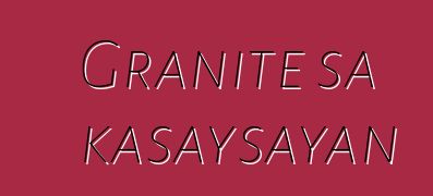 Granite sa kasaysayan