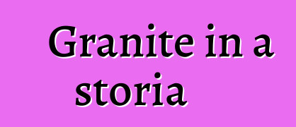 Granite in a storia