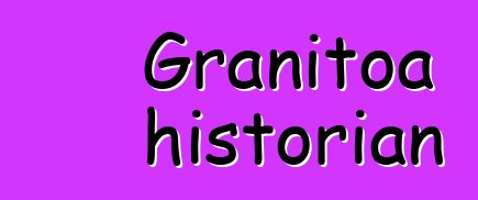 Granitoa historian