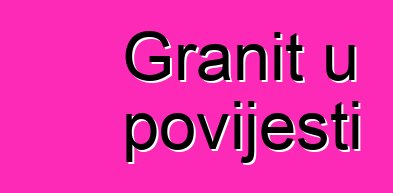 Granit u povijesti