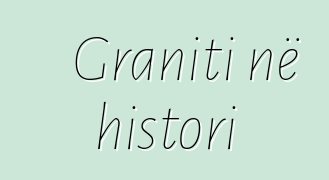 Graniti në histori