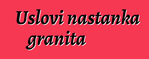 Uslovi nastanka granita