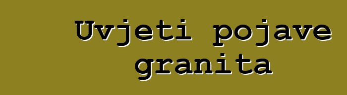 Uvjeti pojave granita