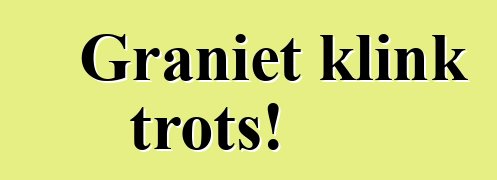 Graniet klink trots!