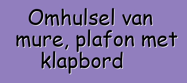 Omhulsel van mure, plafon met klapbord