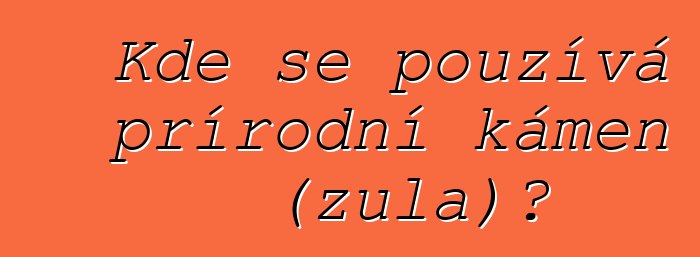 Kde se používá přírodní kámen (žula)?