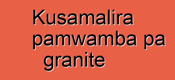 Kusamalira pamwamba pa granite