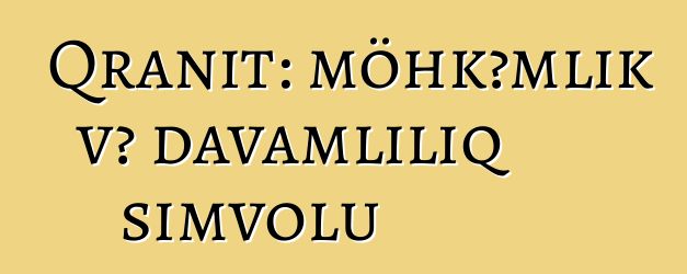 Qranit: möhkəmlik və davamlılıq simvolu