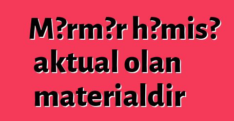 Mərmər həmişə aktual olan materialdır