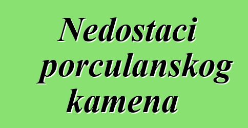 Nedostaci porculanskog kamena