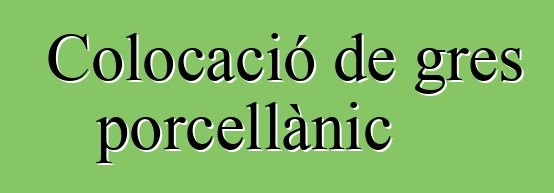 Colocació de gres porcellànic