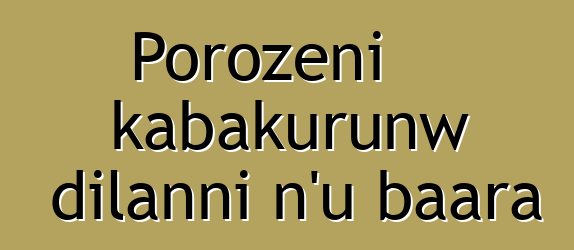 Porozɛni kabakurunw dilanni n’u baara