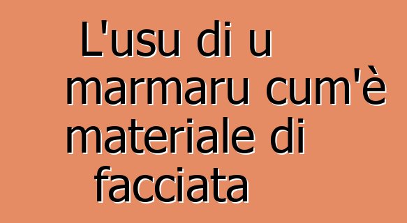 L'usu di u marmaru cum'è materiale di facciata