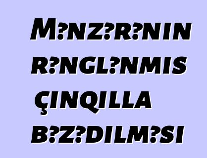 Mənzərənin rənglənmiş çınqılla bəzədilməsi