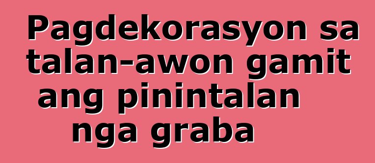 Pagdekorasyon sa talan-awon gamit ang pinintalan nga graba