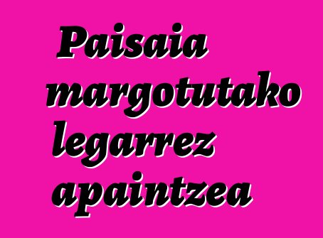 Paisaia margotutako legarrez apaintzea