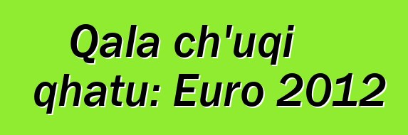 Qala ch’uqi qhatu: Euro 2012