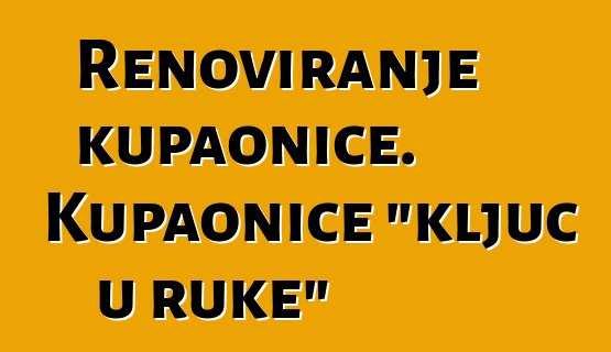 Renoviranje kupaonice. Kupaonice "ključ u ruke"