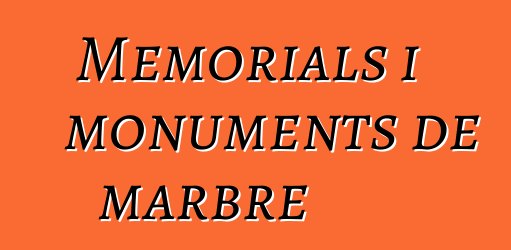 Memorials i monuments de marbre