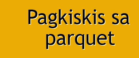 Pagkiskis sa parquet