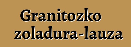 Granitozko zoladura-lauza