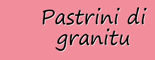 Pastrini di granitu