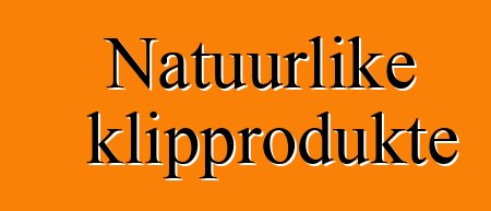 Natuurlike klipprodukte