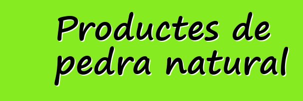 Productes de pedra natural