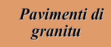 Pavimenti di granitu