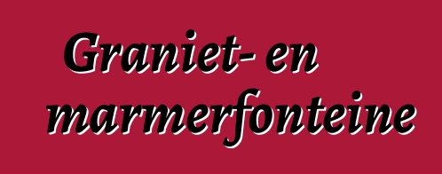 Graniet- en marmerfonteine