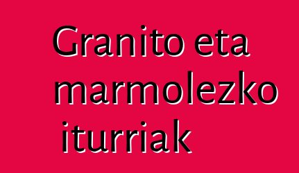 Granito eta marmolezko iturriak