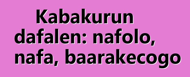 Kabakurun dafalen: nafolo, nafa, baarakɛcogo