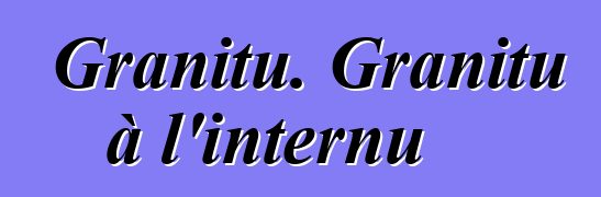 Granitu. Granitu à l'internu