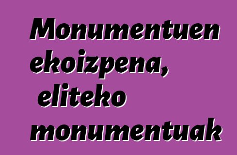 Monumentuen ekoizpena, eliteko monumentuak