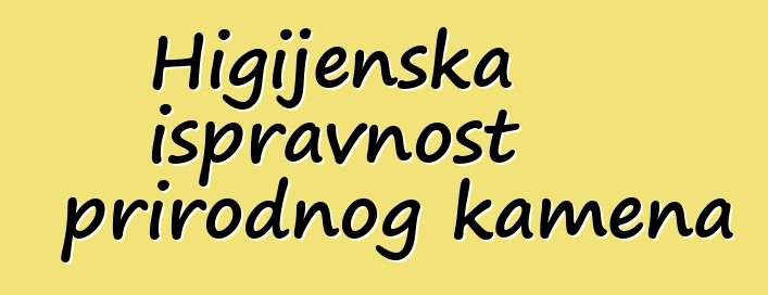 Higijenska ispravnost prirodnog kamena