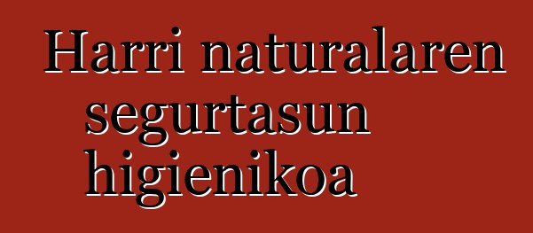 Harri naturalaren segurtasun higienikoa