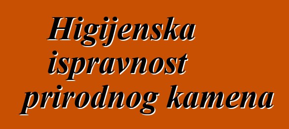 Higijenska ispravnost prirodnog kamena