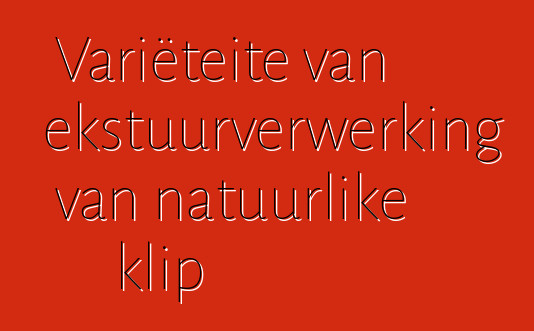 Variëteite van tekstuurverwerking van natuurlike klip